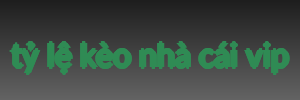 tỷ lệ kèo nhà cái vip